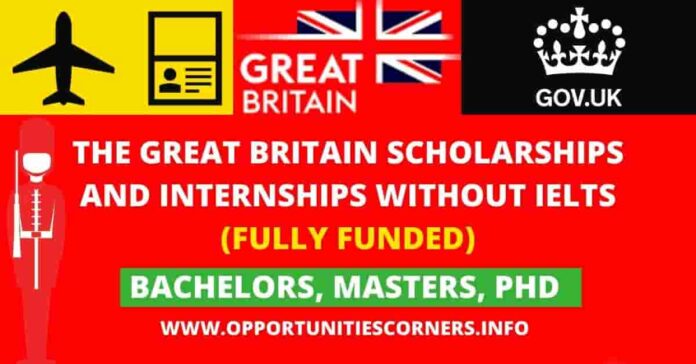 The Great Britain Scholarships and Internships Without IELTS | Fully Funded