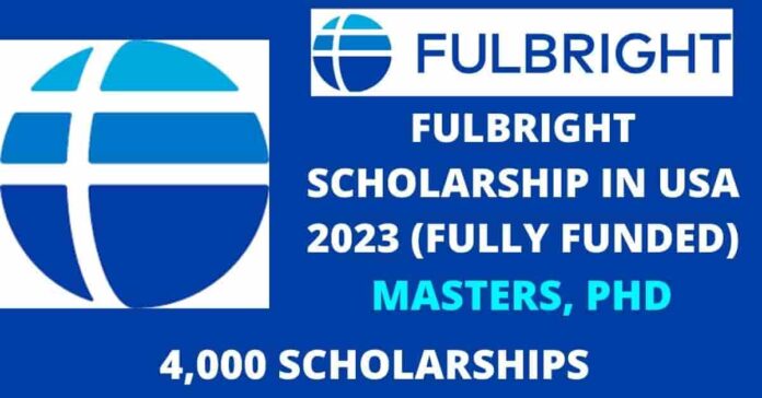 2023 Fully Funded Fulbright Scholarship In USA