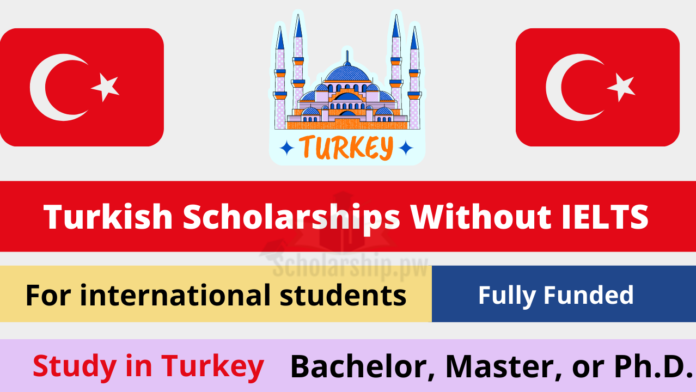 2022 Turkiye Scholarships Without IELTS
