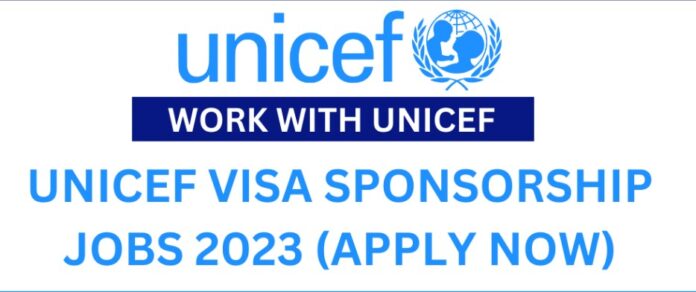 2023 UNICEF Visa Sponsorship Jobs