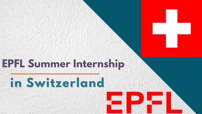 Fully Funded 2023 EPFL Summer Internship Switzerland