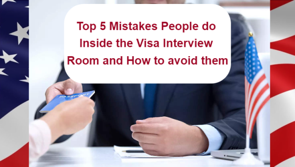 TOP 5 MISTAKES PEOPLE DO IN THE VISA INTERVIEW ROOM