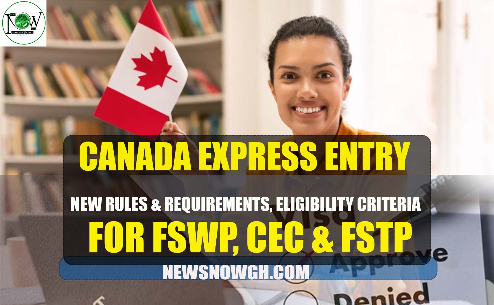 Canada Express Entry: New Rules & Requirements, Eligibility Criteria for FSWP, CEC & FSTP