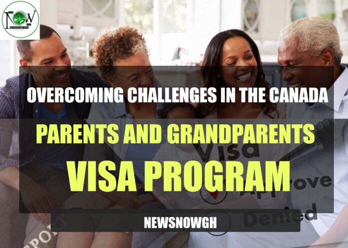 Canada Parents and Grandparents Visa Overcoming Challenges in the Canada Parents and Grandparents Visa Program