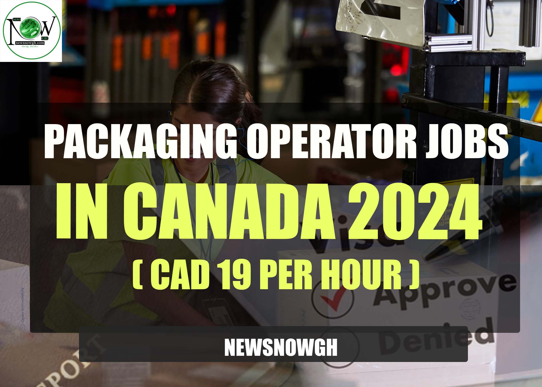 Packaging Operator Jobs in Canada 2024 (CAD 19 per hour)