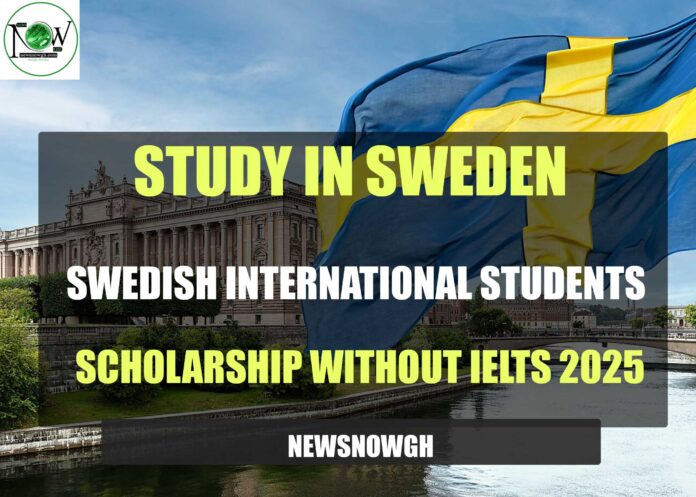 Swedish International Students Scholarships 2025 without IELTS