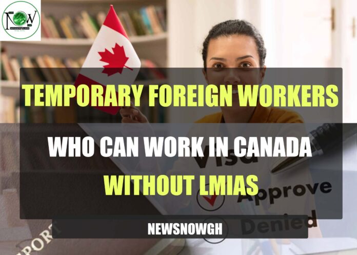 Temporary Foreign Workers Who Can Work in Canada Without LMIAs