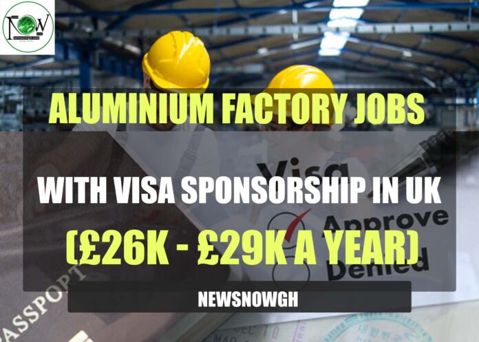 Aluminium Factory Jobs with Visa Sponsorship in UK
