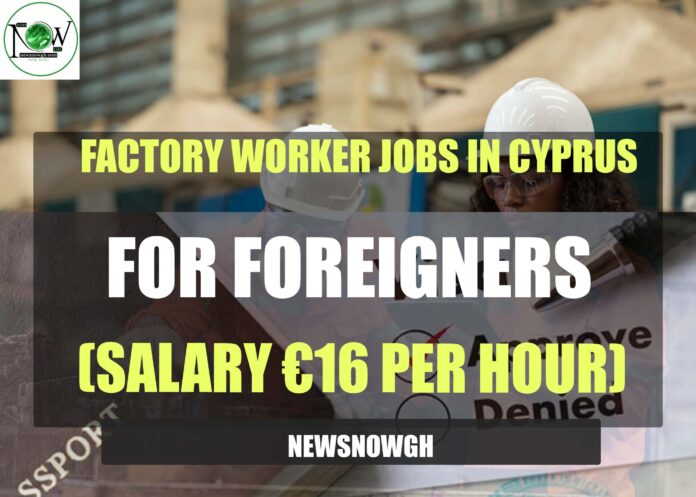 Factory Worker Jobs in Cyprus for Foreigners