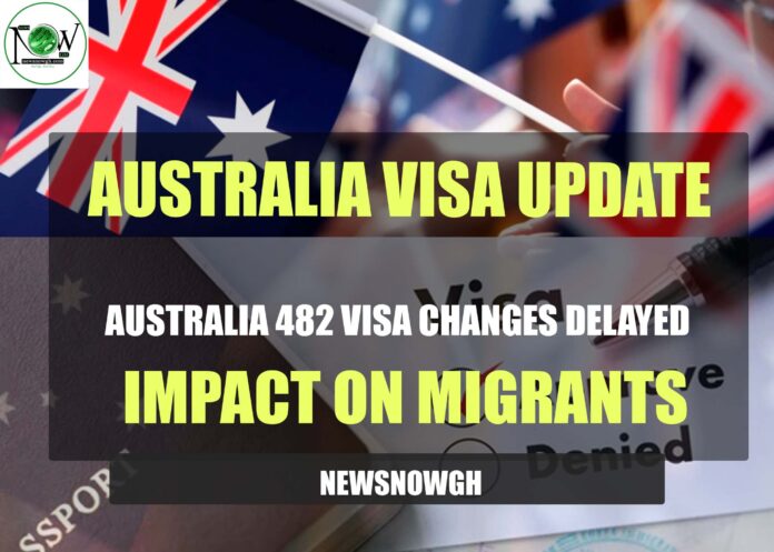 Australia 482 Visa Changes Delayed: Impact on Migrants | Australia Visa Update