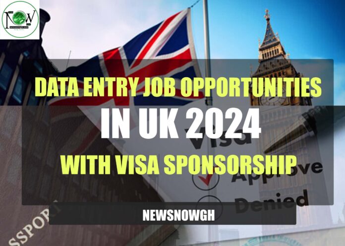 Data Entry Job Opportunities in UK 2024 with Visa Sponsorship