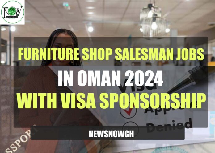 Furniture Shop Salesman Jobs in Oman 2024 with Visa Sponsorship
