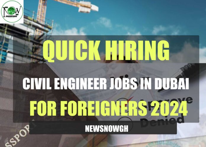 Civil Engineer Jobs in Dubai for Foreigners 2024 | Quick Hiring – Apply Now
