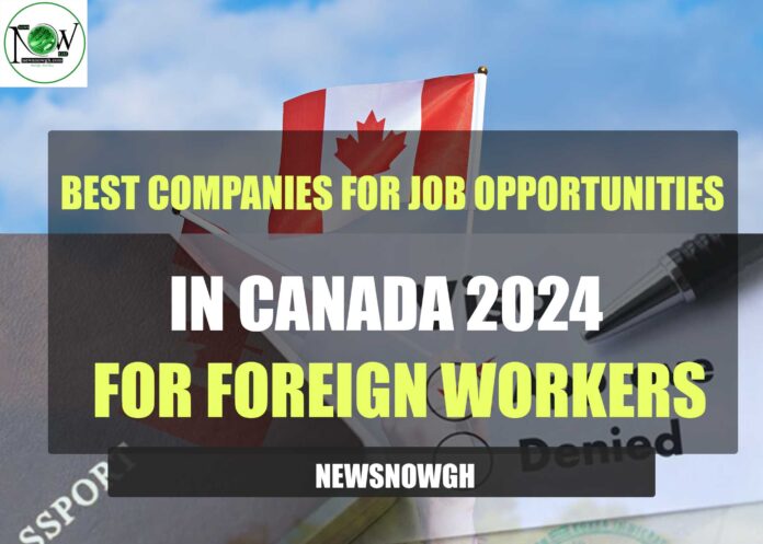Best Companies for Job Opportunities in Canada 2024 for Foreign Workers