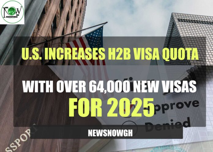 U.S. Expands H-2B Visa Quota: Over 64,000 New Visas for 2025