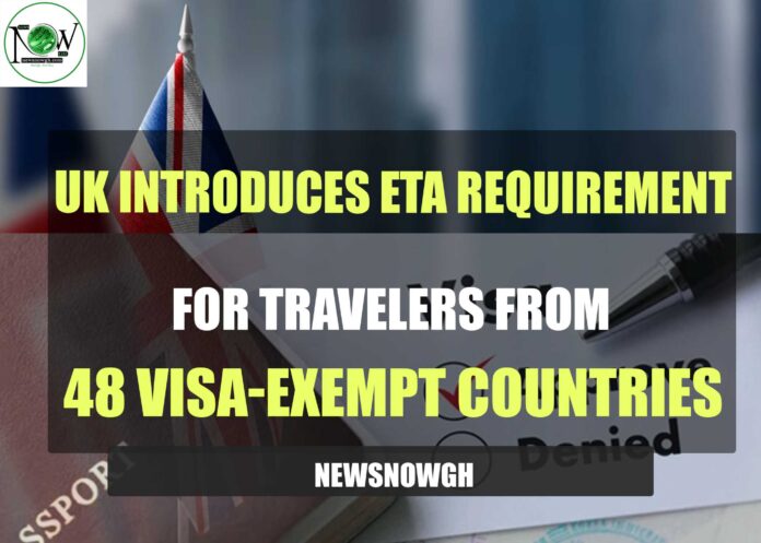 UK Introduces ETA Requirement for Travelers from 48 Visa-Exempt Countries