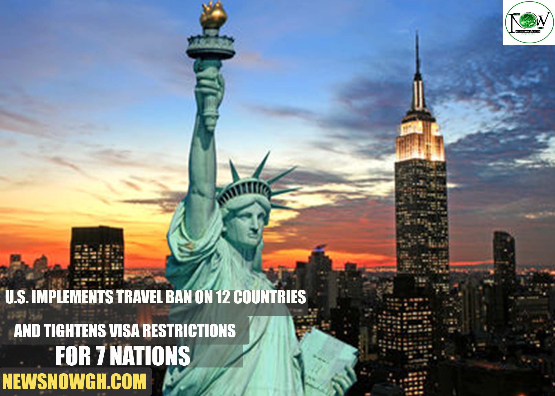 U.S. Travel Ban on 12 Countries U.S. Implements Travel Ban on 12 Countries and Tightens Visa Restrictions for 7 Nations
