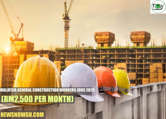 Malaysia General Construction Workers Jobs 2025