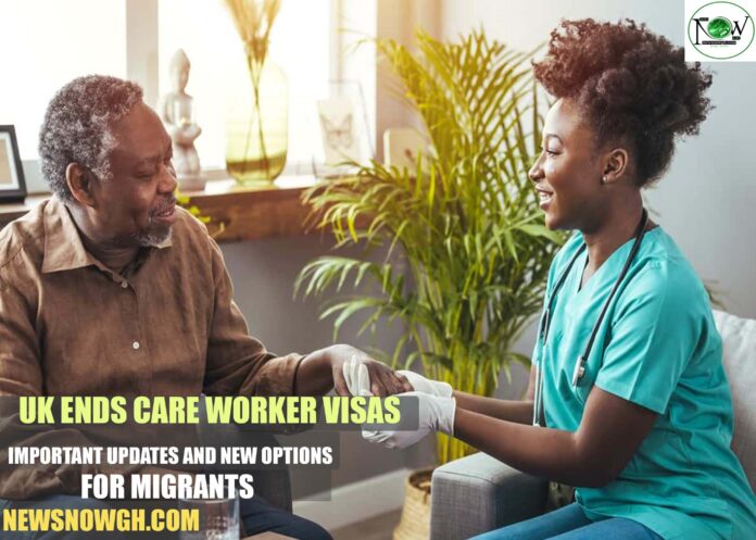 UK Ends Care Worker Visas: Important Updates and New Options for Migrants