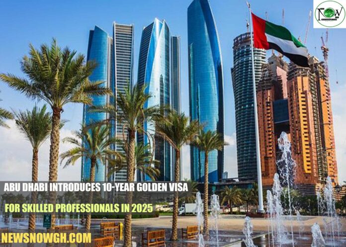 Abu Dhabi Introduces 10-Year Golden Visa for Skilled Professionals in 2025