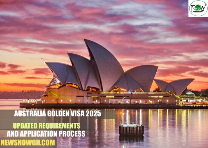 Australia Golden Visa 2025: Updated Requirements and Application Process