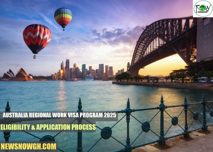 Australia Regional Work Visa Program 2025: Eligibility & Application Process