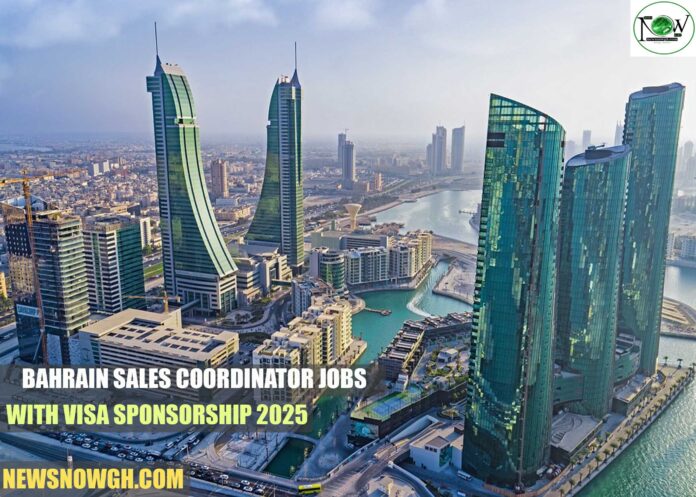 Bahrain Sales Coordinator Jobs With Visa Sponsorship