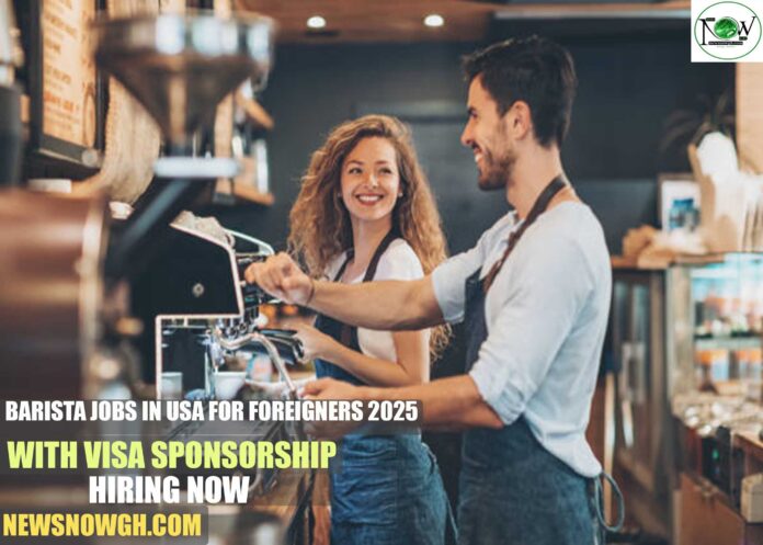 Barista Jobs in USA for Foreigners 2025 with Visa Sponsorship | Hiring Now