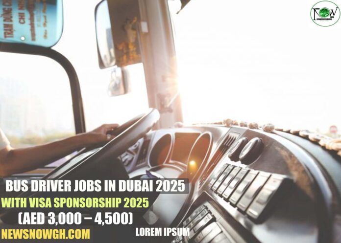 Bus Driver Jobs in Dubai 2025 Bus Driver Jobs in Dubai 2025 with Visa Sponsorship 2025