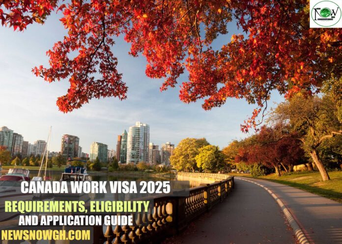 Canada Work Visa 2025: Requirements, Eligibility and Application Guide