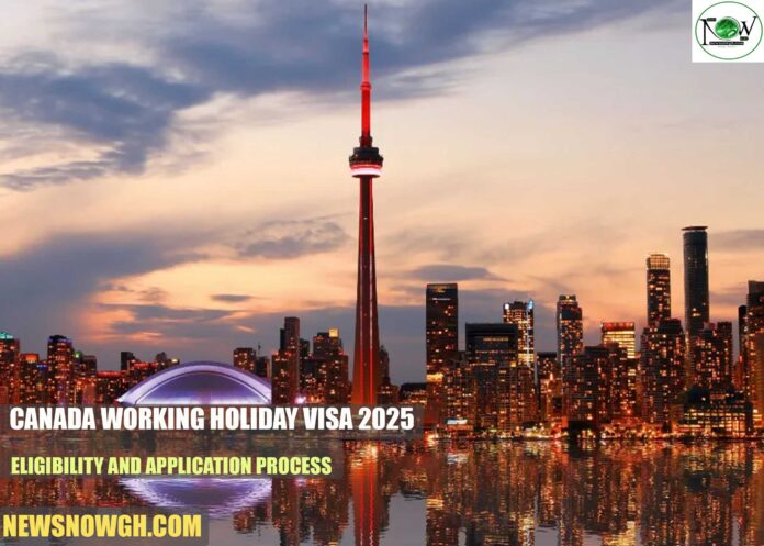 Canada Working Holiday Visa 2025: Eligibility and Application Process
