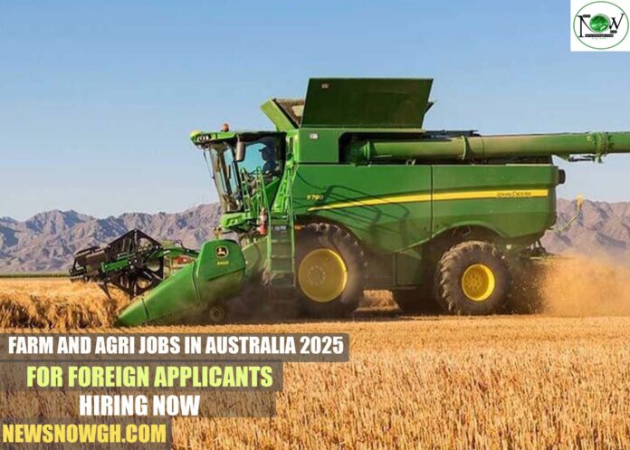 Farm And Agri Jobs In Australia 2025 For Foreign Applicants | Hiring Now