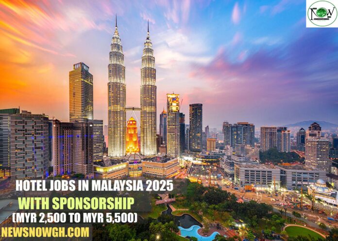 Hotel Jobs in Malaysia 2025 with Visa Sponsorship