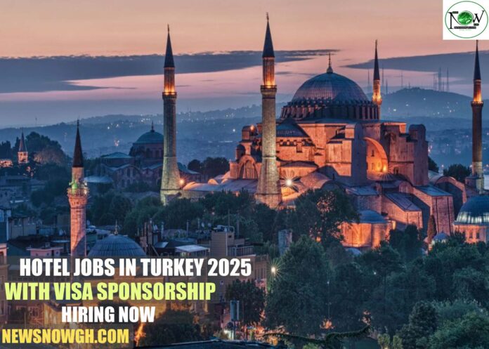 Hotel Jobs in Turkey 2025 with Visa Sponsorship | Hiring Now
