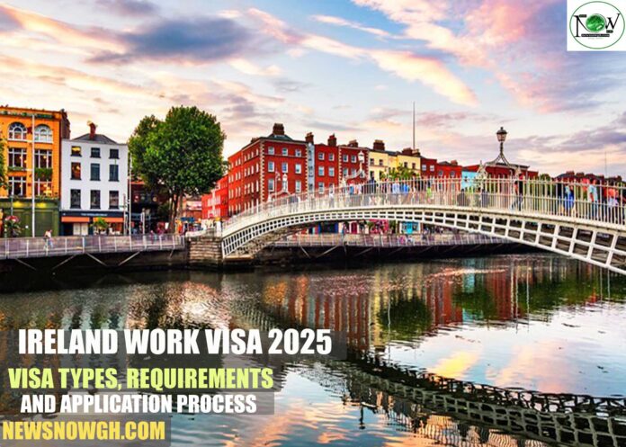 Ireland Work Visa 2025: Visa Types, Requirements and Application Process