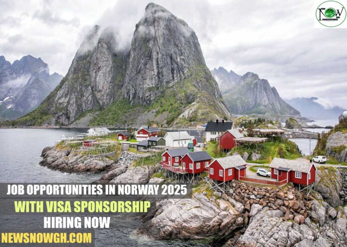 Job Opportunities in Norway 2025 with Visa Sponsorship | Hiring Now