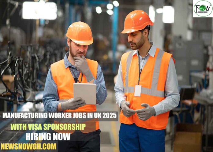 Manufacturing Worker Jobs in UK 2025 with Visa Sponsorship | Hiring Now