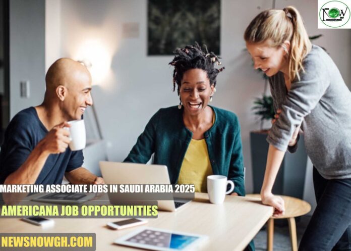 Marketing Associate Jobs in Saudi Arabia 2025 | Americana Job Opportunities