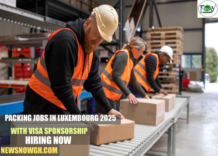 Packing Jobs in Luxembourg 2025 with Visa Sponsorship | Hiring Now
