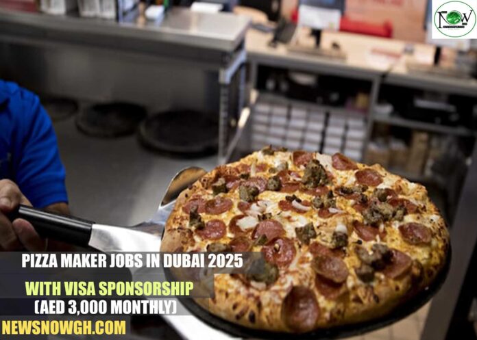 Pizza Maker Jobs in Dubai 2025 with Visa Sponsorship