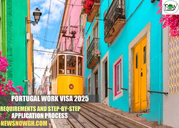 Portugal Work Visa 2025: Requirements and Step-by-Step Application Process
