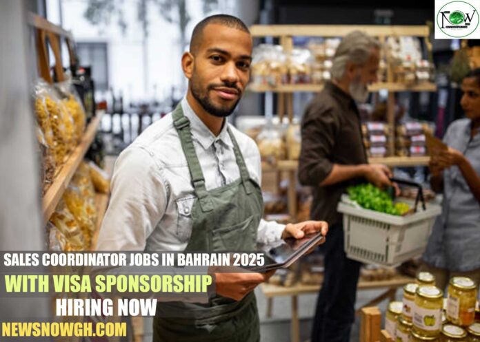 Sales Coordinator Jobs in Bahrain 2025 with Visa Sponsorship | Hiring Now