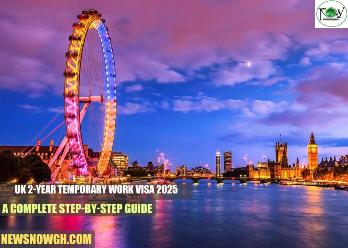 UK 2-Year Temporary Work Visa 2025: A Complete Step-by-Step Guide