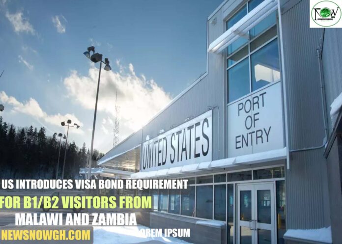 US Introduces Visa Bond Requirement for B1/B2 Visitors from Malawi and Zambia