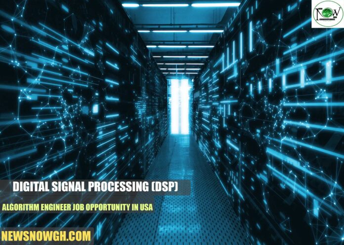 USA Digital Signal Processing Digital Signal Processing (DSP) Algorithm Engineer Job Opportunity in USA