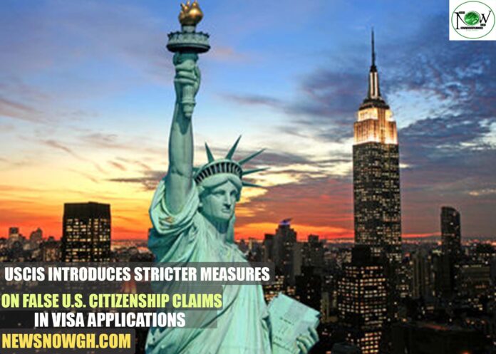 USCIS Introduces Stricter Measures on False U.S. Citizenship Claims in Visa Applications