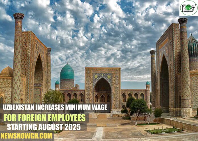 Uzbekistan Increases Minimum Wage for Foreign Employees Starting August 2025