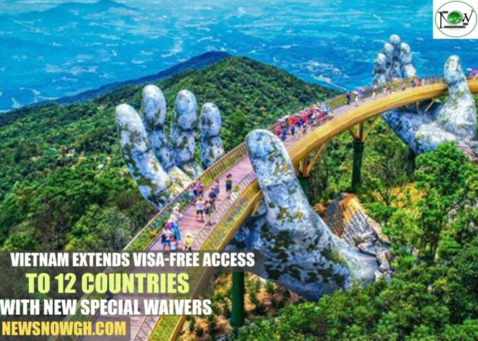 Vietnam Extends Visa-Free Access to 12 Countries with New Special Waivers