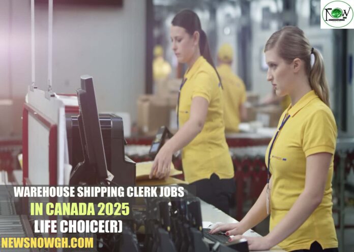 Warehouse Shipping Clerk Jobs in Canada 2025 | Life Choice(R)