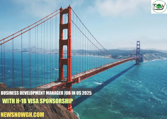 Business Development Manager job in US 2025 with H-1B Visa Sponsorship
